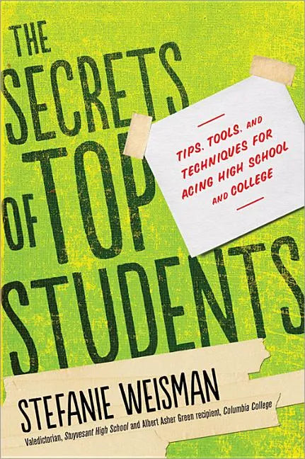 The Secrets of Top Students: Tips, Tools, and Techniques for Acing High School and College - Paperback