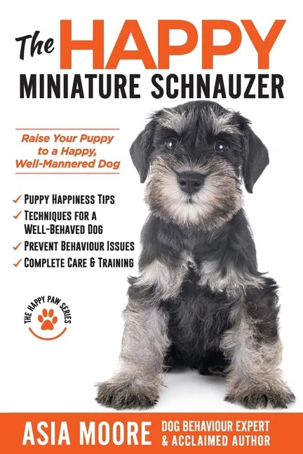 The Happy Miniature Schnauzer: Raise your Puppy to a Happy, Well-Mannered Dog (Happy Paw Series) - Paperback