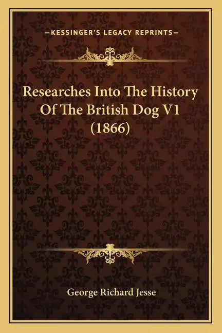 Researches Into The History Of The British Dog V1 (1866) - Paperback