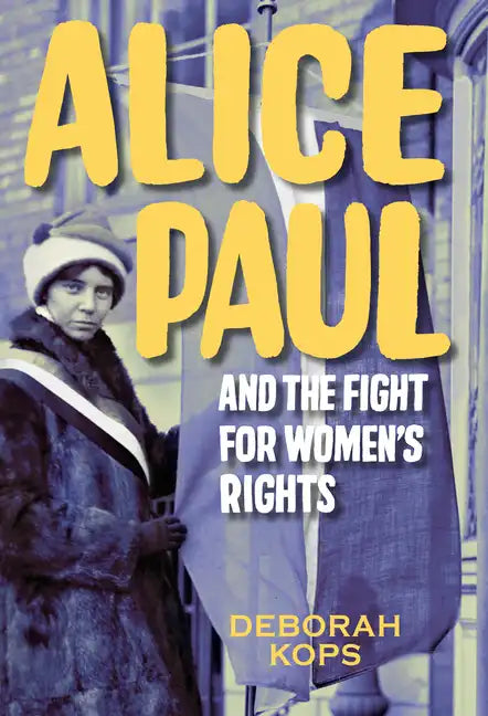 Alice Paul and the Fight for Women's Rights: From the Vote to the Equal Rights Amendment - Hardcover