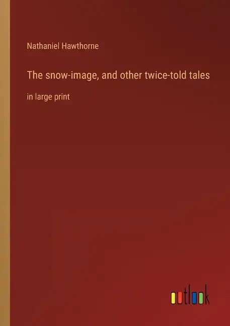 The snow-image, and other twice-told tales: in large print - Paperback
