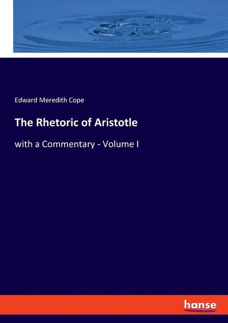 The Rhetoric of Aristotle: with a Commentary - Volume I - Paperback