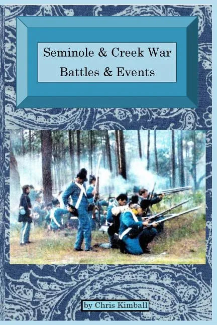 Seminole & Creek War Chronology: Seminole & Creek War Battles & Events - Paperback