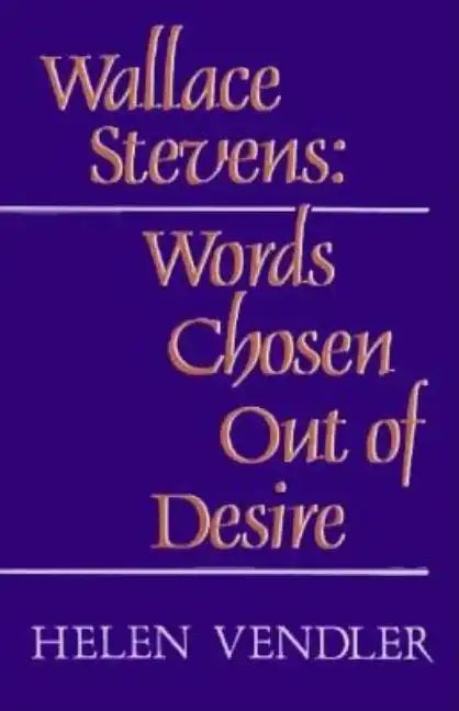 Wallace Stevens: Words Chosen Out of Desire - Paperback