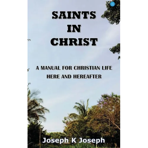 Saints in Christ A Manual for Christian Life here and hereafter - Paperback