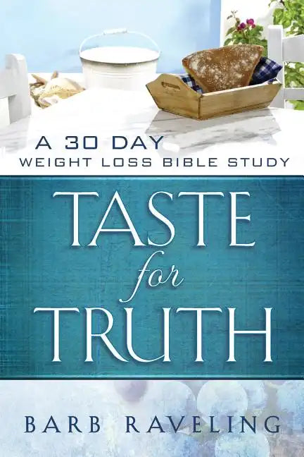 Taste for Truth: A 30 Day Weight Loss Bible Study - Paperback