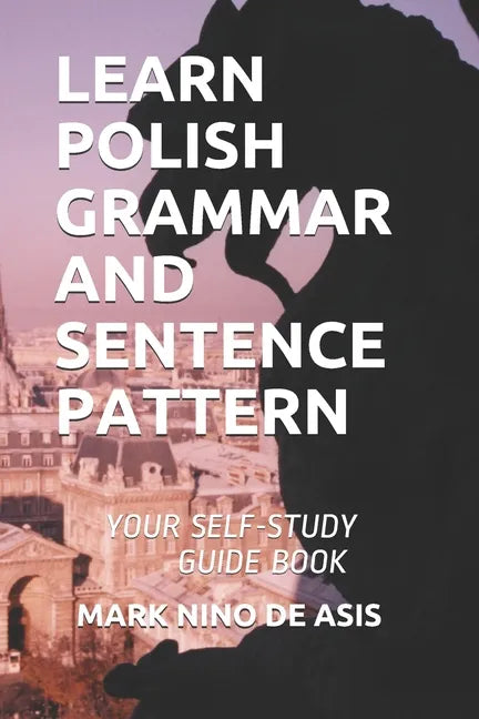 Learn Polish Grammar and Sentence Pattern: Your Self-Study Guide Book - Paperback