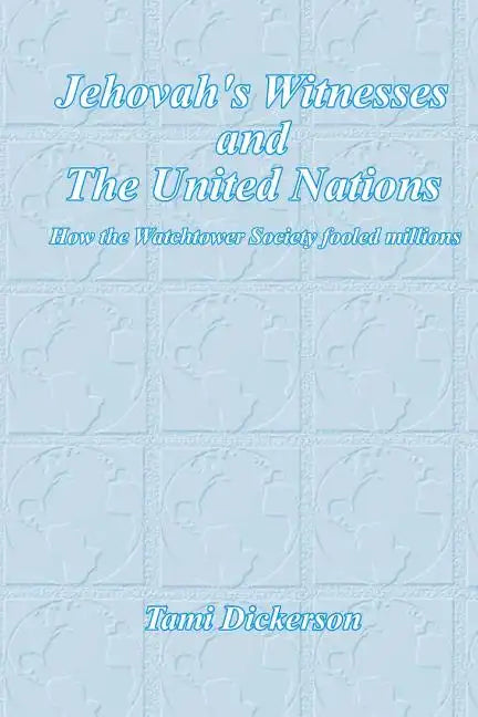 Jehovah's Witnesses and the United Nations: How the Watchtower Society Fooled Millions - Paperback