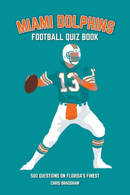Miami Dolphins Quiz Book: 500 Questions on Florida's Finest - Paperback