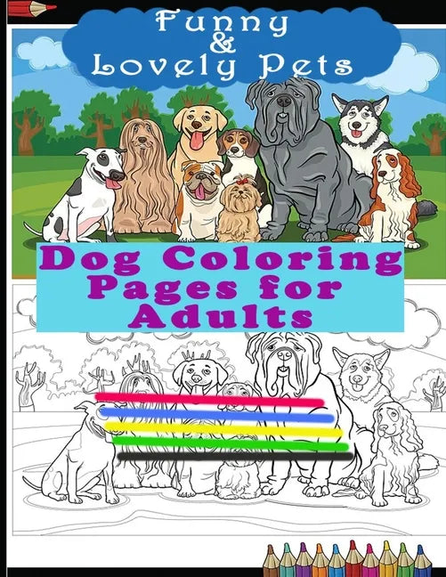 Funny & Lovely Pets- Dog Coloring Pages for Adults: Activity Boo for Pet/Dog Lovers. Perfect for a Birthday, Christmas & Thanksgiving Gift. - Paperback