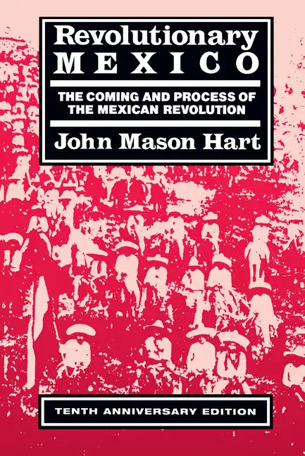 Revolutionary Mexico: The Coming and Process of the Mexican Revolution, Tenth Anniversary Edition - Paperback