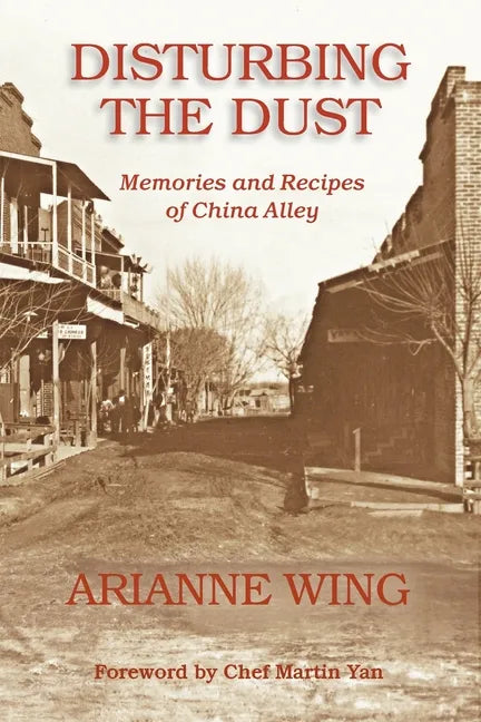 Disturbing the Dust: Memories and Recipes of China Alley - Paperback