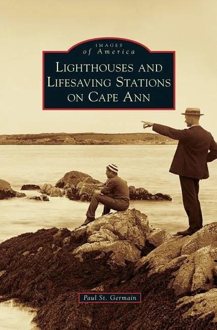 Lighthouses and Lifesaving Stations on Cape Ann - Hardcover