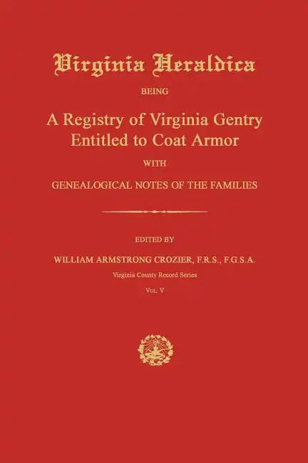 Virginia Heraldica: Being a Registry of Virginia Gentry Entitled to Coat Armor; With Genealogical Notes of the Families - Paperback