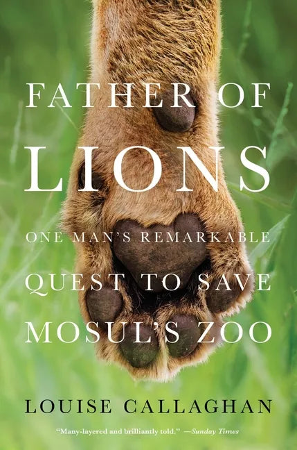 Father of Lions: One Man's Remarkable Quest to Save Mosul's Zoo - Paperback