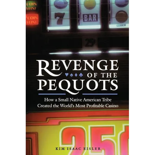 Revenge of the Pequots: How a Small Native American Tribe Created the World's Most Profitable Casino - Paperback