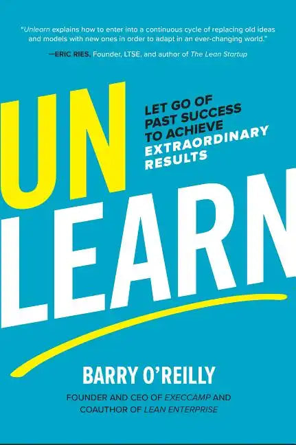 Unlearn: Let Go of Past Success to Achieve Extraordinary Results - Hardcover