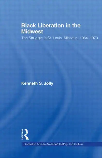 Black Liberation in the Midwest: The Struggle in St. Louis, Missouri, 1964-1970 - Paperback