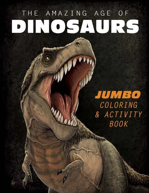 The Amazing Age of Dinosaurs: Jumbo Coloring & Activity Book - Paperback