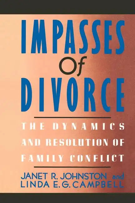 Impasses of Divorce: The Dynamics and Resolution of Family Conflict - Paperback