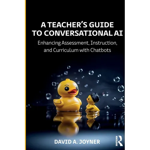A Teacher's Guide to Conversational AI: Enhancing Assessment, Instruction, and Curriculum with Chatbots - Paperback