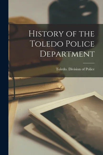 History of the Toledo Police Department - Paperback