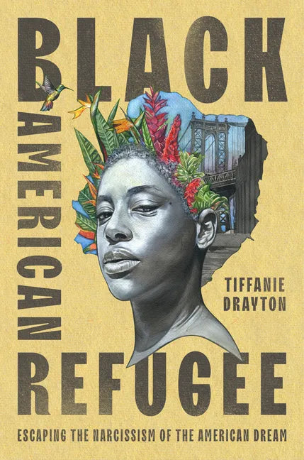 Black American Refugee: Escaping the Narcissism of the American Dream - Hardcover