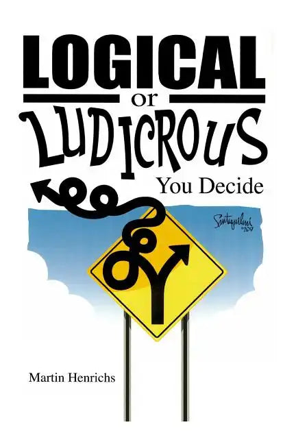 Logical or Ludicrous: You Decide - Paperback