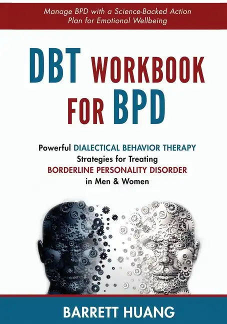 DBT Workbook For BPD: Powerful Dialectical Behavior Therapy Strategies for Treating Borderline Personality Disorder in Men & Women Manage BPD with a S - Paperback