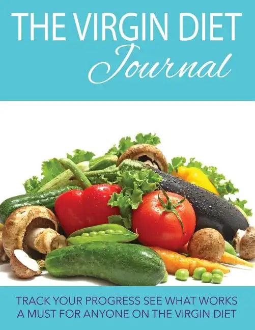 The Virgin Diet Journal: Track Your Progress See What Works: A Must for Anyone on the Virgin Diet - Paperback