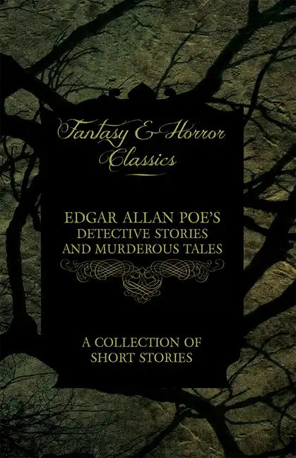 Edgar Allan Poe's Detective Stories and Murderous Tales - A Collection of Short Stories (Fantasy and Horror Classics) - Paperback