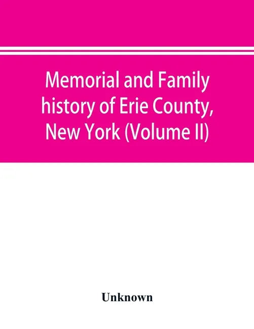 Memorial and family history of Erie County, New York (Volume II) - Paperback
