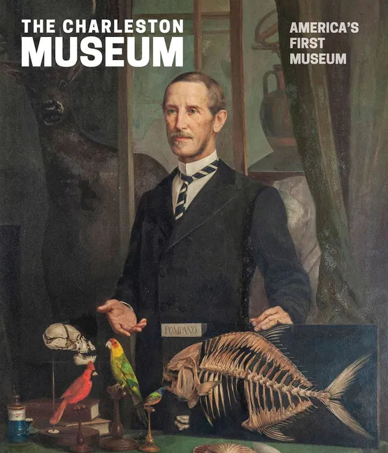 The Charleston Museum: America's First Museum - Hardcover