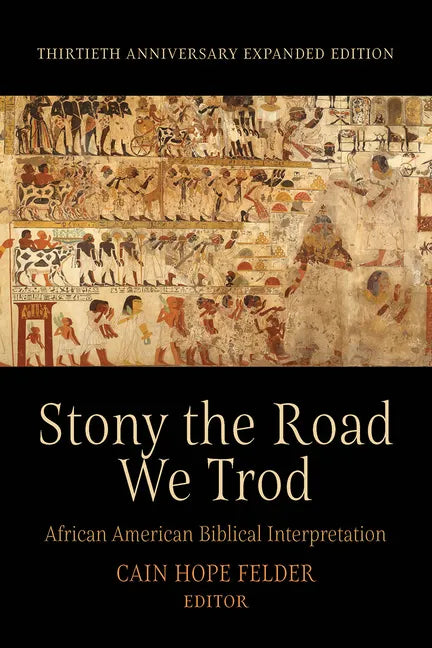 Stony the Road We Trod: African American Biblical Interpretation. Thirtieth Anniversary Expanded Edition - Hardcover