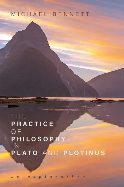 The Practice of Philosophy in Plato and Plotinus: An Exploration - Hardcover