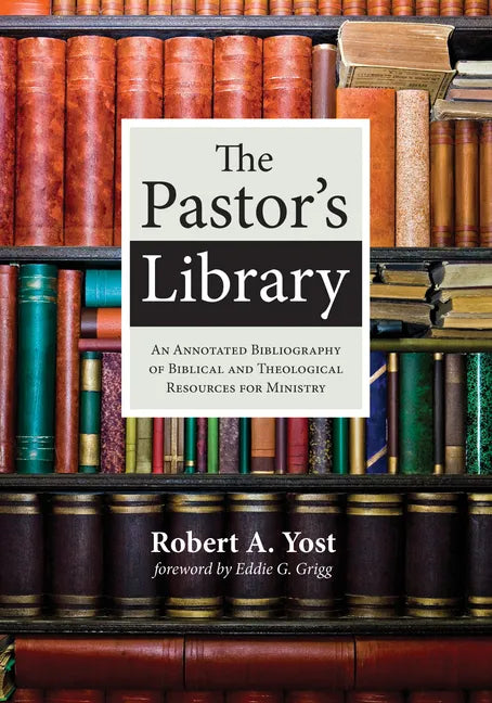 The Pastor's Library: An Annotated Bibliography of Biblical and Theological Resources for Ministry - Hardcover