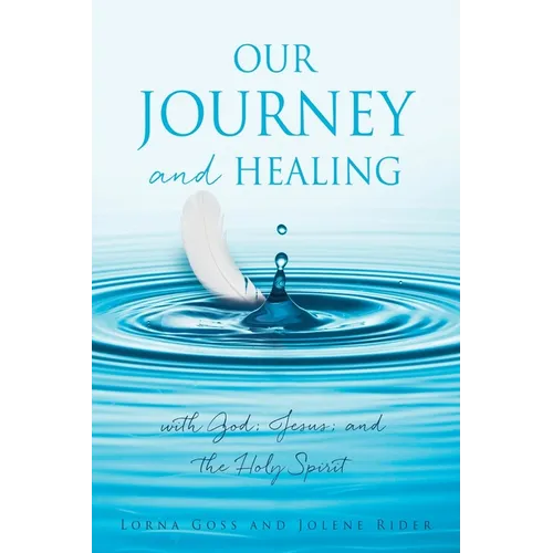 Our Journey and Healing: with God; Jesus; and the Holy Spirit - Paperback