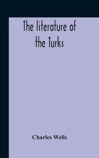 The Literature Of The Turks. A Turkish Chrestomathy Consisting Of Extracts In Turkish From The Best Turkish Authors (Historians, Novelists, Dramatists - Hardcover