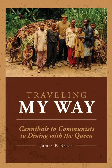 Traveling My Way: Cannibals to Communists to Dining with the Queen - Paperback