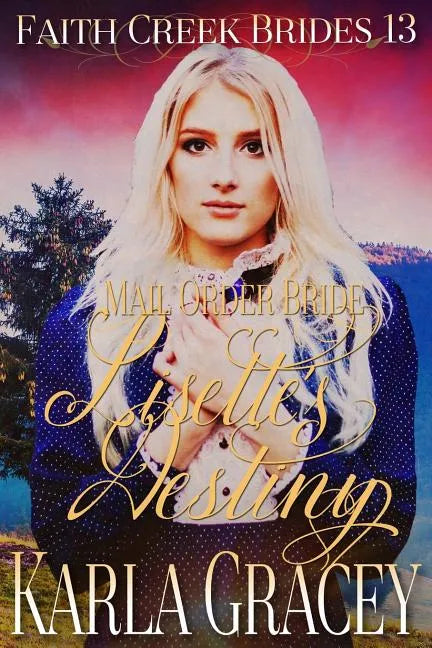 Mail Order Bride - Lisette's Destiny: Clean and Wholesome Historical Western Cowboy Inspirational Romance - Paperback