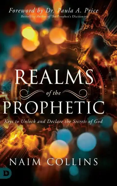 Realms of the Prophetic: Keys to Unlock and declare the Secrets of God - Hardcover