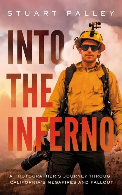 Into the Inferno: A Photographer's Journey Through California's Megafires and Fallout - Paperback