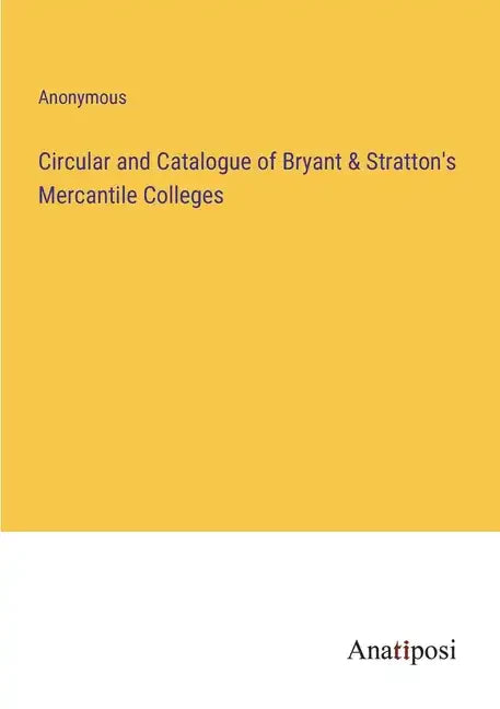 Circular and Catalogue of Bryant & Stratton's Mercantile Colleges - Paperback
