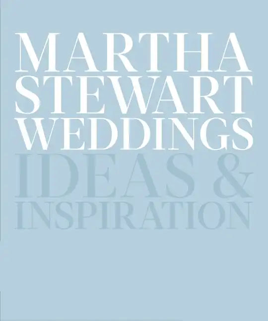 Martha Stewart Weddings: Ideas and Inspiration - Hardcover