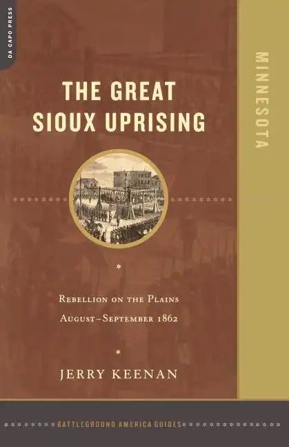 The Great Sioux Uprising: Rebellion on the Plains August- September 1862 - Paperback