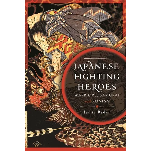 Japanese Fighting Heroes: Warriors, Samurai and Ronins - Hardcover