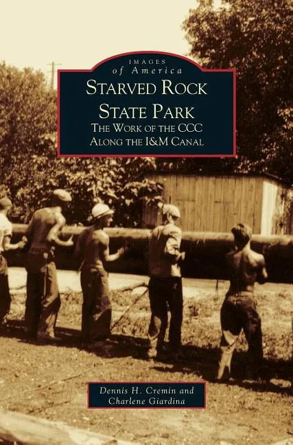 Starved Rock State Park: The Work of the CCC Along the I&m Canal - Hardcover