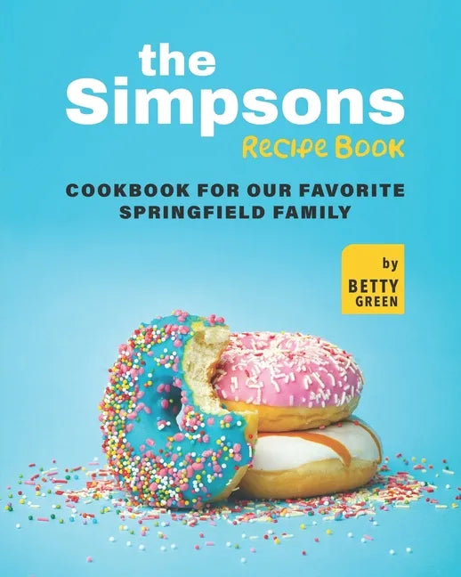 The Simpsons Recipe Book: Cookbook For Our Favorite Springfield Family - Paperback