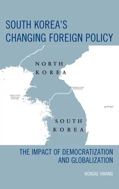 South Korea's Changing Foreign Policy: The Impact of Democratization and Globalization - Paperback