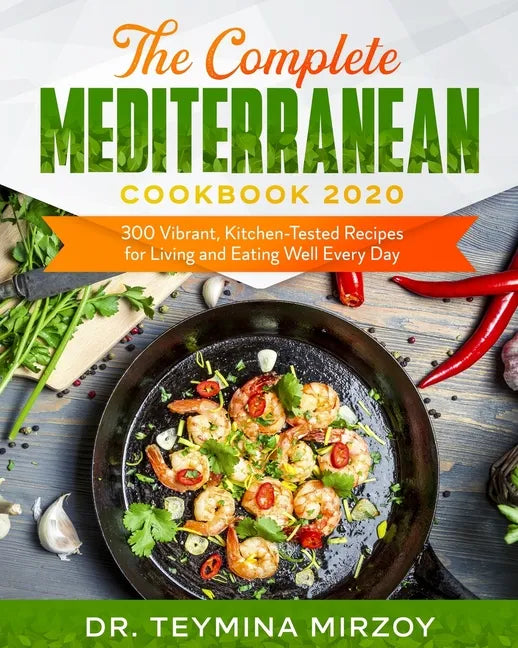 The Complete Mediterranean Cookbook 2020: 300 Vibrant, Kitchen-Tested Recipes for Living and Eating Well Every Day - Paperback
